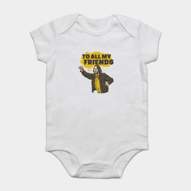 Barfly: To All My Friends Baby Bodysuit by TheFPlus